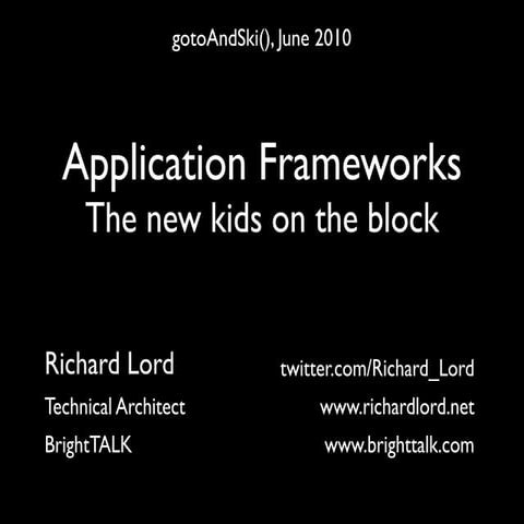 Application Frameworks: The new kids on the block