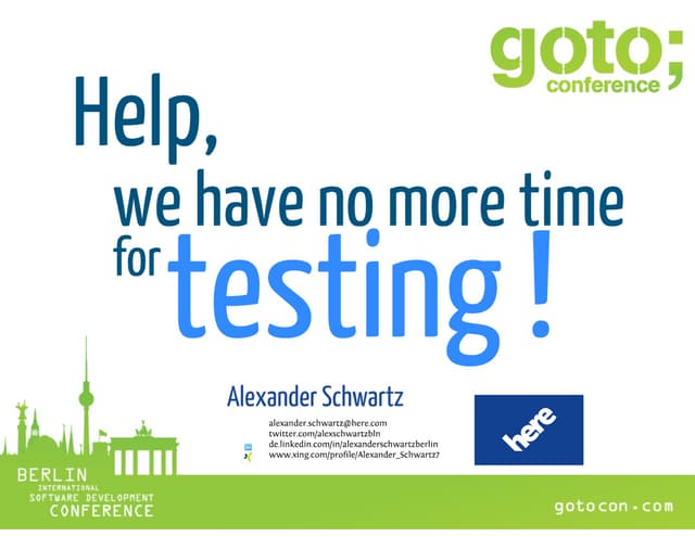 Help, we have no more time for testing! (gotoCon Berlin 2013)