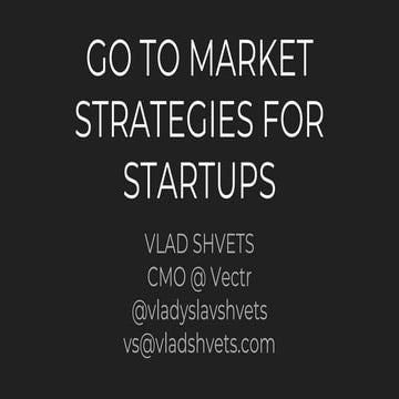 Go to market strategies for startups - Vlad Shvets @ SE2017 in Kiev