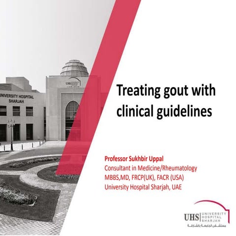 Gout 2017 by Prof. Professor Sukhbir Uppal Consultant in Medicine/Rheumatolog...