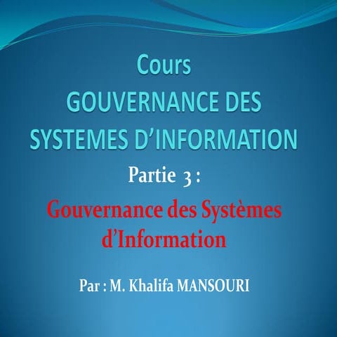 Cours guvernance des systèmes d'information partie 3 prof. Khalifa MANSOURI