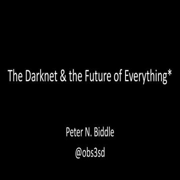 The Darknet and the Future of Everything*