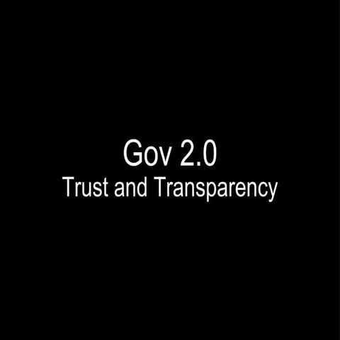 Gov 2.0 - Trust and Transparency