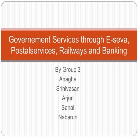 Governement services through e seva, postalservices, railways