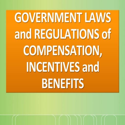 Government Laws and Regulations of Compensation, Incentives and Benefits