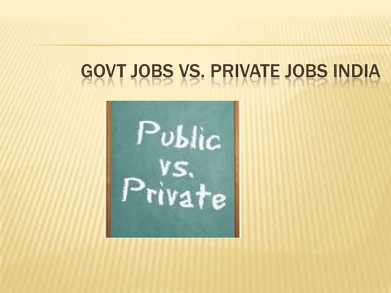 Government Jobs Vs Private Jobs Which One To Choose And Why Pptx
