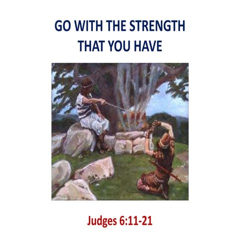 Go with the strenght that you have