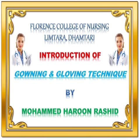 Gowning and gloving technique Presented By Mohammed Haroon Rashid At Florence...