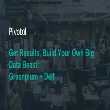 Get Results, Build Your Own Big Data Beast : Greenplum + Dell