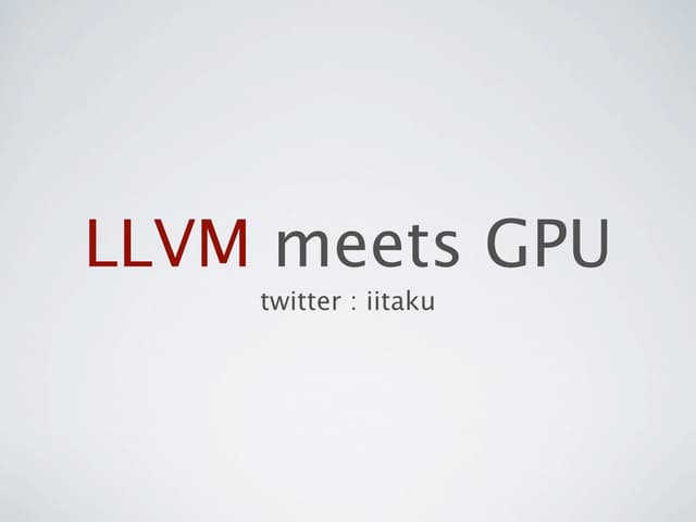 関東GPGPU勉強会 LLVM meets GPU