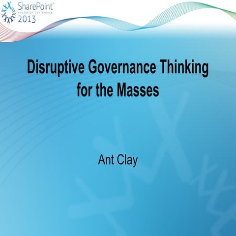 SharePoint Evolutions Roadshow - Disruptive Governance Thinking for the masses