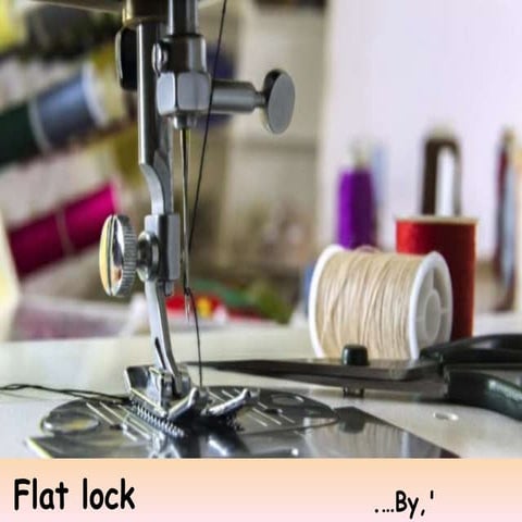 Flatlock stitches and its Mechanisms