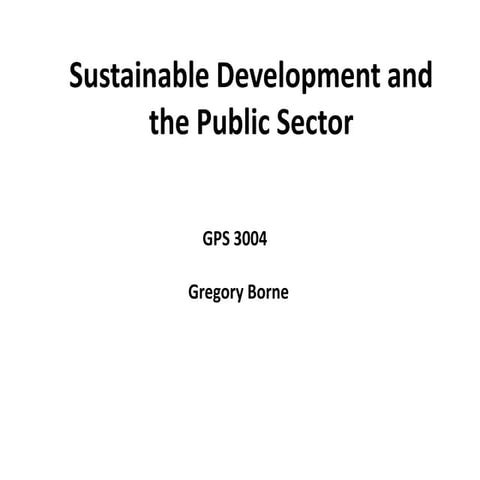 Gps3004 lecture1: Sustainable Development and the Public Sector