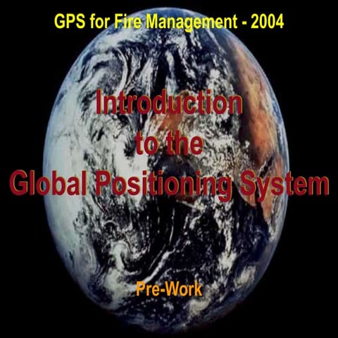 GPS FOR FIRE MANAAGEMENT HOW GPS WORK FOR FIRE MANAGEMENT