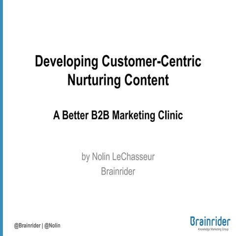 Pardot Elevate 2012 - Developing Customer-Centric Nurturing Content: A Better...