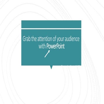 Grab the attention of your audience with PowerPoint