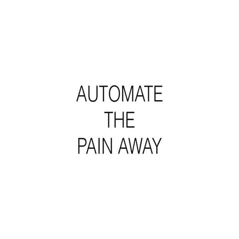 Automate the pain way - Pedro Proenca