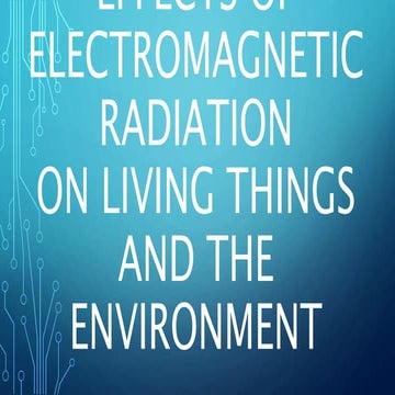 Effects of electromagnetic radiation on living things and environment