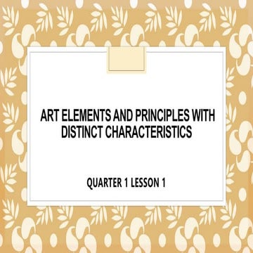 GRADE 10 QUARTER 1 Art Elements and Principles with Distinct Characteristics....