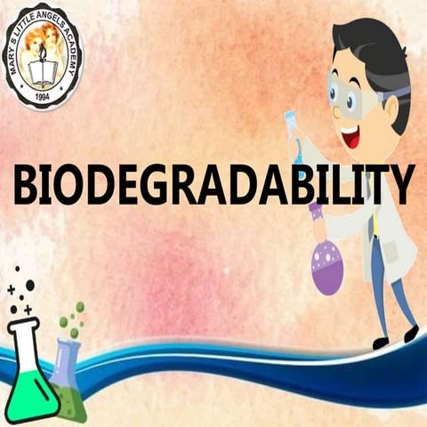 Biodegradability - Biodegradable