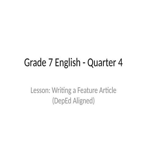 Comprehensive Guide to Writing Feature Articles for Grade 7 English | PPTX