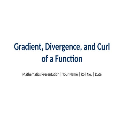 Gradient_Divergence_Curl_Advanced.power point presentation