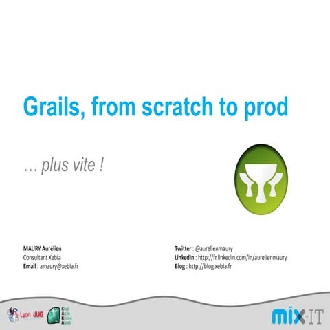 Grails from scratch to prod - MixIT 2010