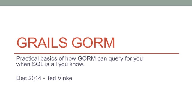 Grails GORM - You Know SQL. You Kno...