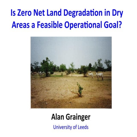 Alan GRAINGER "Is zero net land degradation in dry areas a feasible operation...