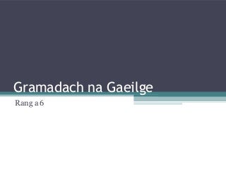 Gramadach na Gaeilge do Rang 6