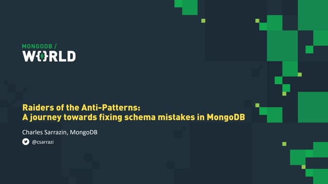 MongoDB World 2019: Raiders of the Anti-patterns: A Journey Towards Fixing Sc...