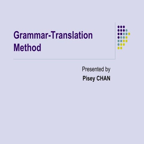 Grammar-Translation Method(GTM) by Pisey CHAN, ME.d in TESOL