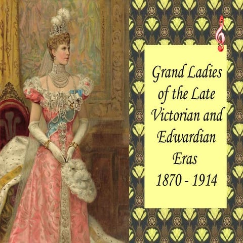 Grand Ladies of the Late Victorian and Edwardian Eras | PPT