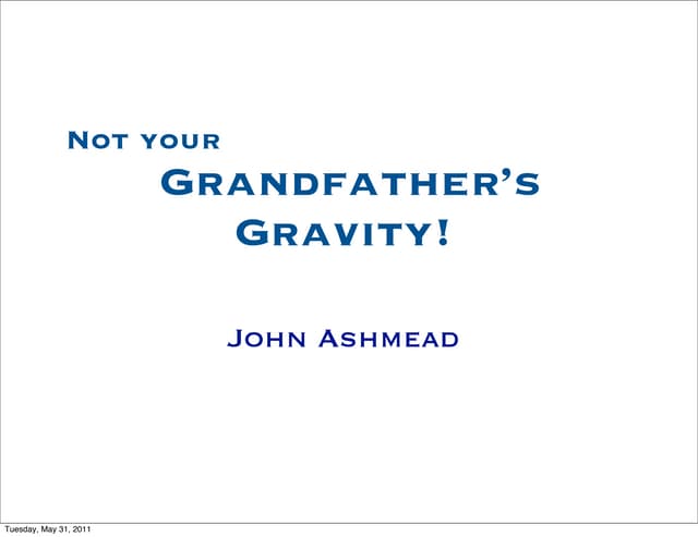 Not your Grandfather's Gravity