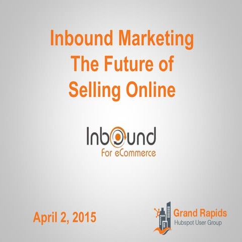 Using Inbound Marketing for eCommerce - Grand Rapids HUGs 2015