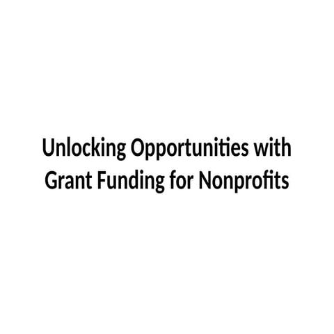 Unlocking Opportunities with Grant Funding for Nonprofits | PPTX