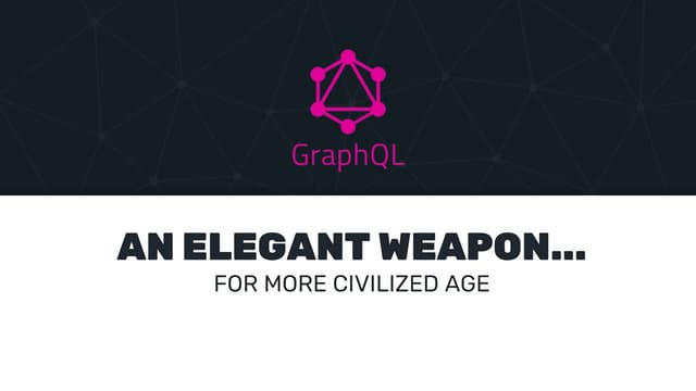 GraphQL - an elegant weapon... for more civilized age
