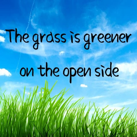 The Grass is Greener on the Open Side