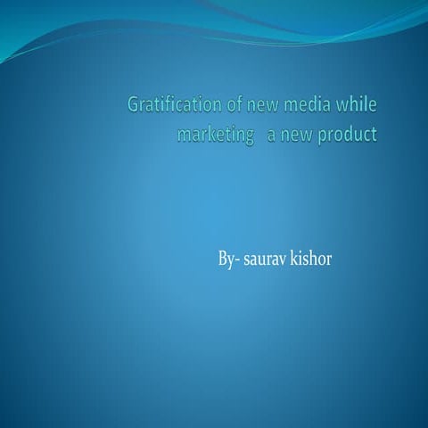 Gratification of new media while marketing   a new product