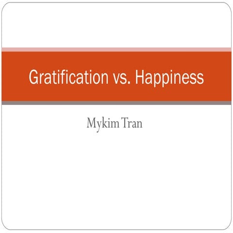 Gratification vs happiness