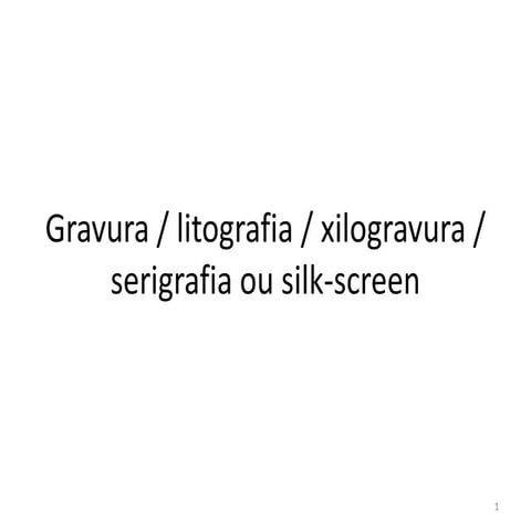 texto Ensino Médio- Gravura, litografia, xilogravura, serigrafia ou silkscreen