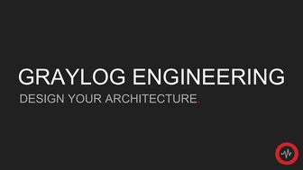 Graylog Engineering - Design Your Architecture