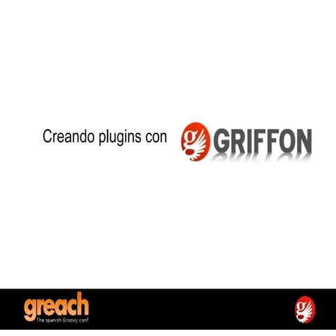 Greach 2011 : Creando Plugins Con Griffon