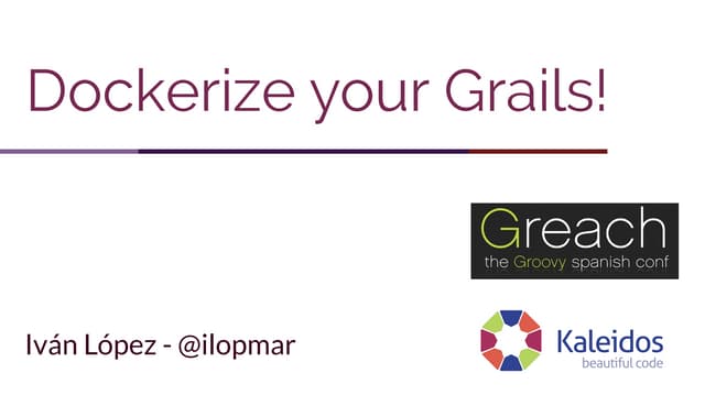 Greach 2016   dockerize your grails