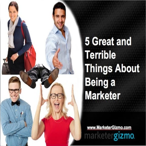 5 Great and Terrible Things About Being a Marketer