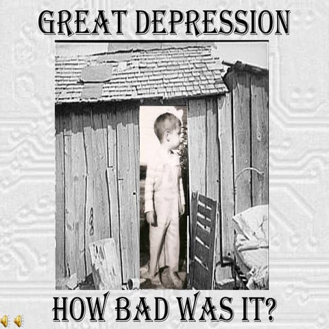 Great Depression     How Bad Was It?
