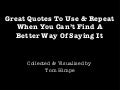 Great Quotes To Use & Repeat When You Can’t Find A Better Way Of Saying It