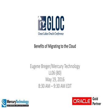 Great Lakes Oracle Conference (GLOC)  Benefits of migrating to the Cloud-  Me...