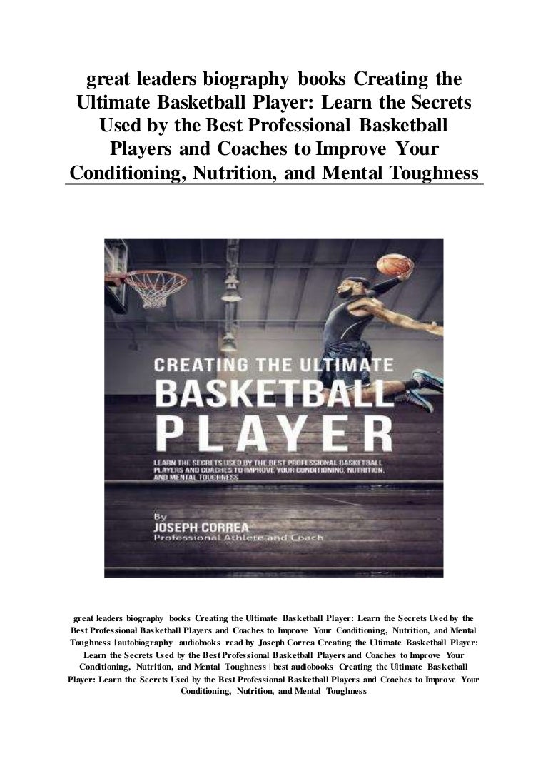 great leaders biography books Creating the Ultimate Basketball Player…