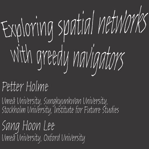Exploring spatial networks with greedy navigators
